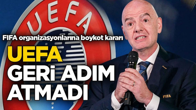 FIFA organizasyonlarına boykot kararı! UEFA geri adım atmadı