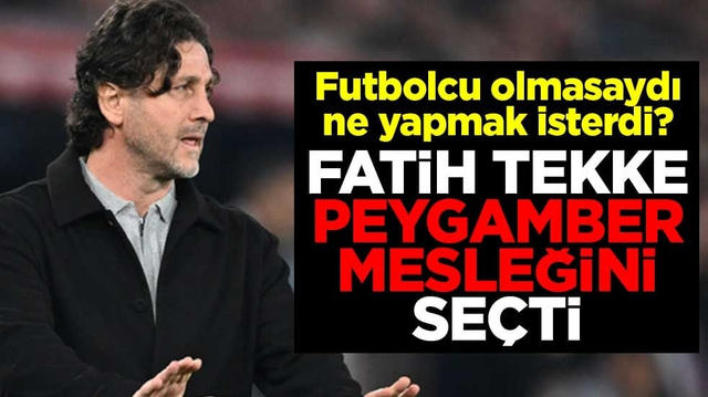 Futbolcu olmasaydı ne yapmak isterdi? Fatih Tekke peygamber mesleğini se&ccedil;ti