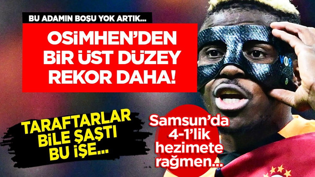 Galatasaray'da Victor Osimhen Samsunspor ma&ccedil;ında tarihe ge&ccedil;ti! Durdurulamayan g&uuml;&ccedil;...