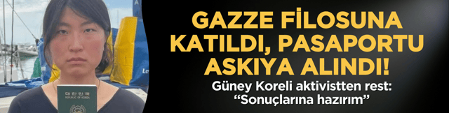 Gazze filosuna katıldı, pasaportu askıya alındı! G&uuml;ney Koreli aktivistten rest: &ldquo;Sonu&ccedil;larına hazırım&rdquo;
