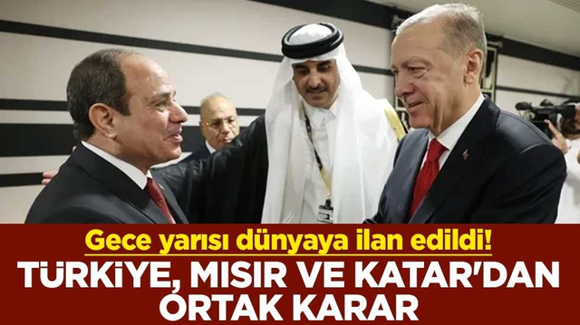 Gece yarısı d&uuml;nyaya ilan edildi! T&uuml;rkiye, Mısır ve Katar'dan ortak karar