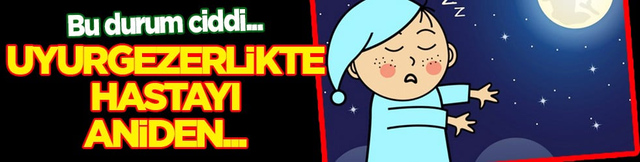 Genetik yatkınlık &ouml;nemli... Uyurgezerlikte hastayı aniden uyandırmak risk!