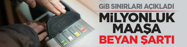 GİB sınırları a&ccedil;ıkladı: Milyonluk maaşa beyan şartı