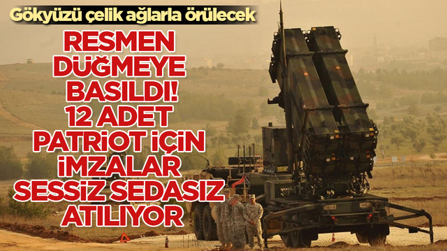 G&ouml;ky&uuml;z&uuml; &ccedil;elik ağlarla &ouml;r&uuml;lecek! Resmen d&uuml;ğmeye basıldı, 12 Adet Patriot i&ccedil;in imzalar sessiz sedasız atılıyor