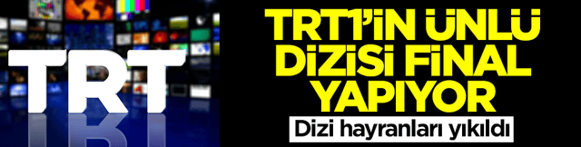 G&ouml;n&uuml;l Dağı ve Teşkilat'ı ekranlara getiren TRT1'in sevilen dizisi final yapıyor: Dizi hayranları yıkıldı