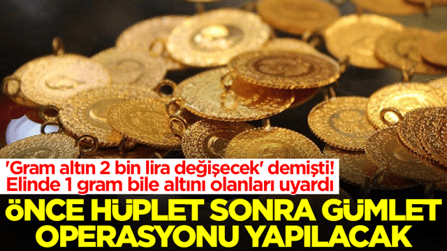 'Gram altın 2 bin lira değişecek' demişti! Elinde 1 gram bile altını olanları uyardı: &Ouml;nce h&uuml;plet sonra g&uuml;mlet