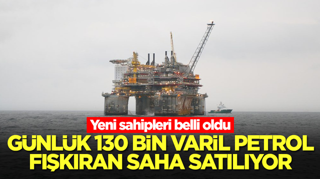 G&uuml;nl&uuml;k 130 bin varil petrol fışkıran saha satılıyor: Yeni sahipleri belli oldu