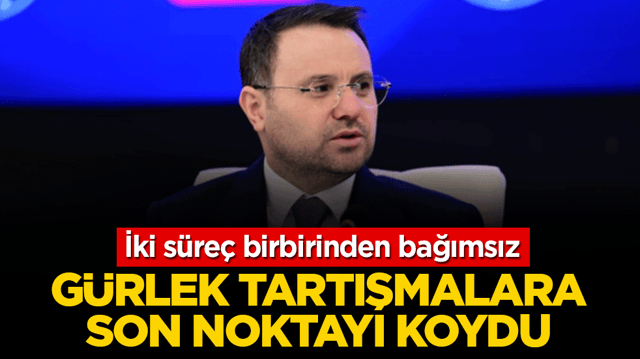 G&uuml;rlek tartışmalara son noktayı koydu: İki s&uuml;re&ccedil; birbirinden bağımsız