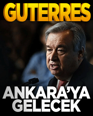 Guterres Ankara'ya geliyor