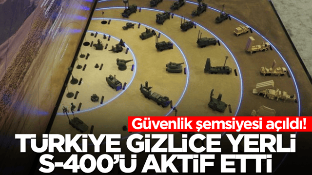 G&uuml;venlik şemsiyesi a&ccedil;ıldı! T&uuml;rkiye gizlice yerli S-400'&uuml; aktif etti