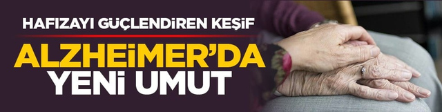 Hafızayı g&uuml;&ccedil;lendiren keşif: Alzheimer&rsquo;da yeni umut