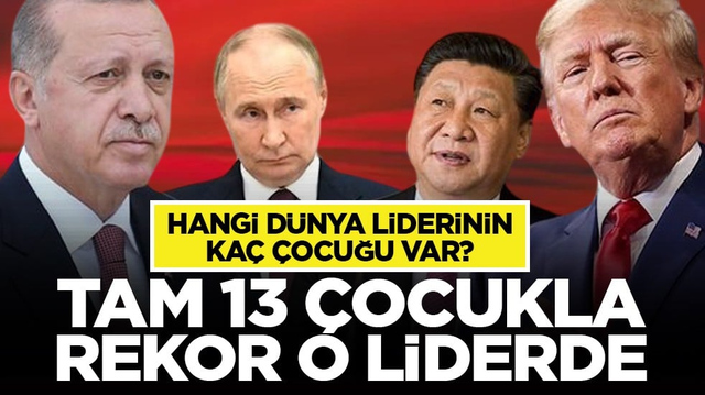 Hangi d&uuml;nya liderlerinin ka&ccedil; &ccedil;ocuğu var? Tam 13 &ccedil;ocukla rekor o liderde