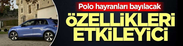 Hayranları bayılacak! Elektrikli Polo &ouml;zellikleri ve fiyatı belli oldu