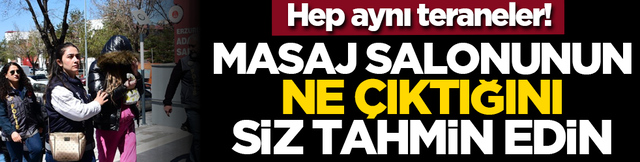 Hep aynı teraneler! Masaj salonunun ne &ccedil;ıktığını siz tahmin edin