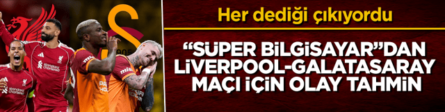 Her dediği &ccedil;ıkıyordu! &ldquo;S&uuml;per Bilgisayar&rdquo;dan Liverpool-Galatasaray ma&ccedil;ı i&ccedil;in olay tahmin