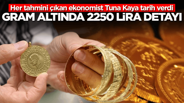 Her tahmini &ccedil;ıkan ekonomist Tuna Kaya tarih verdi: Gram altın 2250 lira değişecek