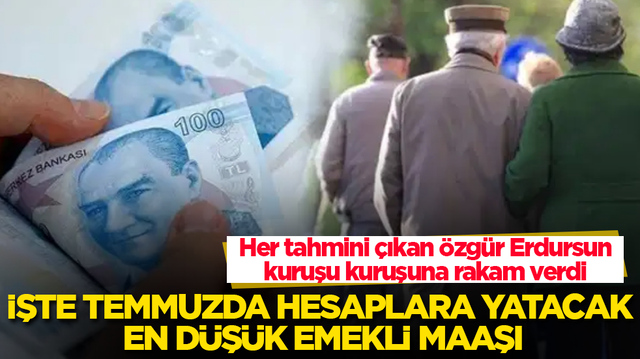 Her tahmini &ccedil;ıkan &Ouml;zg&uuml;r Erdursun, kuruşu kuruşuna rakam verdi! İşte temmuzda hesaplara yatacak en d&uuml;ş&uuml;k emekli maaşı