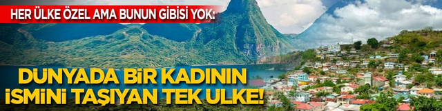 Her &uuml;lke &ouml;zel ama bunun gibisi yok: D&uuml;nyada bir kadının adını taşıyan tek &uuml;lke!