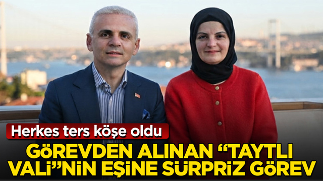 Herkes ters k&ouml;şe oldu! G&ouml;revden alınan &ldquo;taytlı vali&rdquo;nin eşine s&uuml;rpriz g&ouml;rev