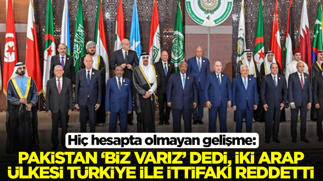 Hi&ccedil; hesapta olmayan gelişme: Pakistan 'biz varız' dedi, iki Arap &uuml;lkesi T&uuml;rkiye ile ittifakı reddetti