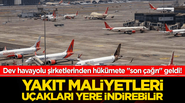 Hindistan'da dev havayolu şirketlerinden h&uuml;k&uuml;mete "son &ccedil;ağrı" geldi! Yakıt maliyetleri u&ccedil;akları yere indirebilir!