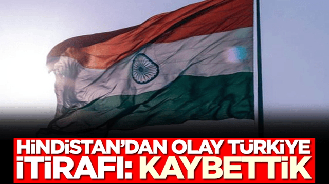 Hindistan'dan olay T&uuml;rkiye itirafı: Kaybettik
