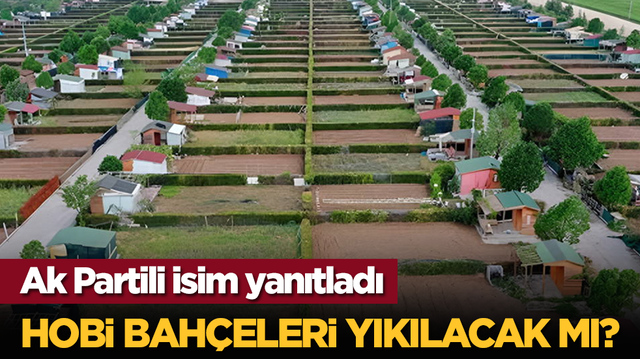 Hobi bah&ccedil;eleri yıkılacak mı? Ak Partili isim yanıtladı