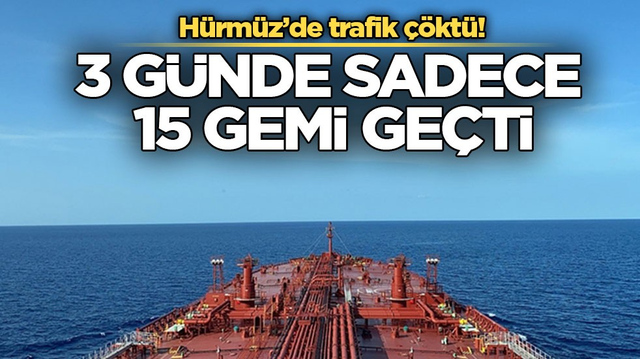 H&uuml;rm&uuml;z&rsquo;de trafik &ccedil;&ouml;kt&uuml;! 3 g&uuml;nde sadece 15 gemi ge&ccedil;ti