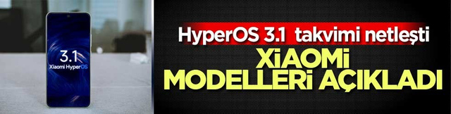 HyperOS 3.1 g&uuml;ncelleme takvimi a&ccedil;ıklandı: Xiaomi g&uuml;ncelleme alacak modelleri a&ccedil;ıkladı.