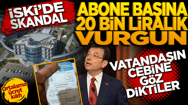 İBB iştiraki İSKİ'de skandal: Vatandaşın cebine g&ouml;z diktiler! Abone başına 20 bin liralık vurgun!