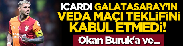 İcardi Galatasaray'ın veda maçı teklifini kabul etmedi! Okan Buruk'a ve...