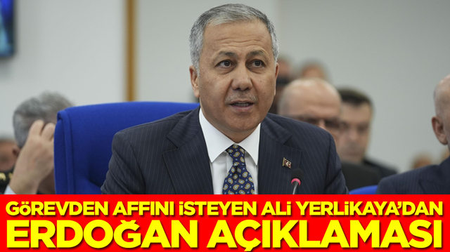 İ&ccedil;işleri Bakanlığı g&ouml;revinden affını isteyen Ali Yerlikaya'dan Erdoğan a&ccedil;ıklaması