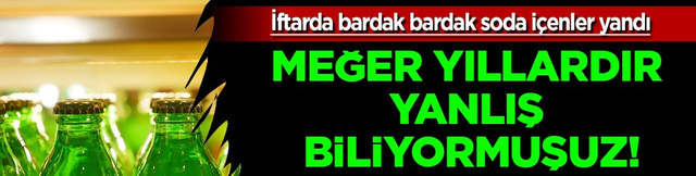 İftarda bardak bardak soda i&ccedil;enler yandı! Meğer o kadar yanlış biliyormuşuz ki...