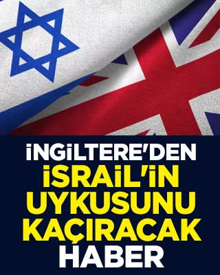 İngiltere'den İsrail'in uykusunu kaçıracak haber