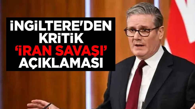 İngiltere'den kritik "İran savaşı" a&ccedil;ıklaması