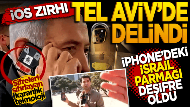 İOS Zırhı Tel Aviv'de Delindi: iPhone'daki İsrail Parmağı Deşifre Oldu