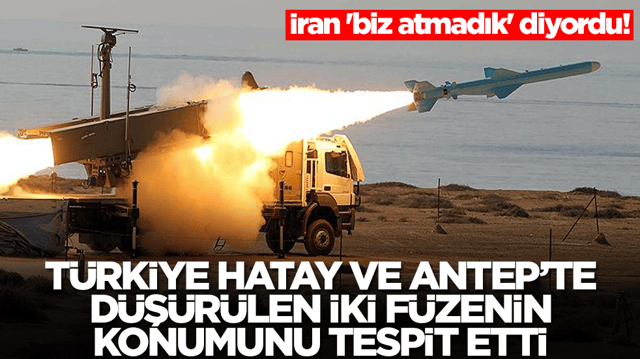 İran 'biz atmadık' diyordu! T&uuml;rkiye Hatay ve Antep'te d&uuml;ş&uuml;r&uuml;len f&uuml;zelerin konumunu buldu