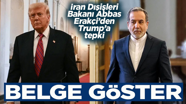 İran Dışişleri Bakanı Abbas Erak&ccedil;i&rsquo;den Trump&rsquo;a tepki Belge g&ouml;ster