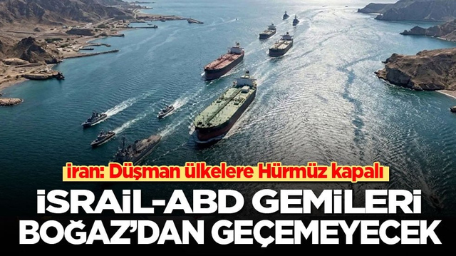 İran: D&uuml;şman &uuml;lkelere H&uuml;rm&uuml;z kapalı! İsrail-ABD gemileri Boğaz&rsquo;dan ge&ccedil;emeyecek
