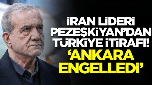 İran lideri Pezeşkiyan'den T&uuml;rkiye itirafı: Ankara engelledi