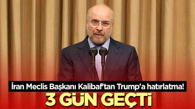 İran Meclis Başkanı Kalibaf'tan Trump'a hatırlatma! 3 g&uuml;n ge&ccedil;ti