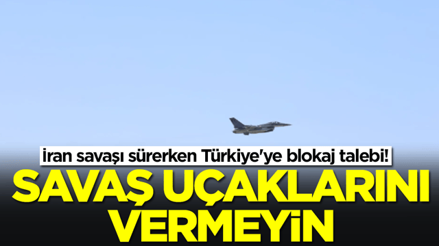 İran savaşı s&uuml;rerken T&uuml;rkiye'ye blokaj talebi: Savaş u&ccedil;aklarını vermeyin