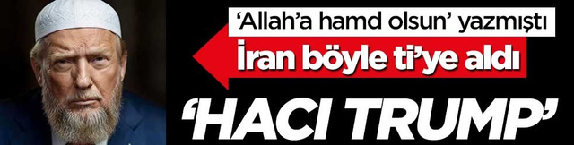İran Trump ile b&ouml;yle dalga ge&ccedil;ti: "Hacı Trump"