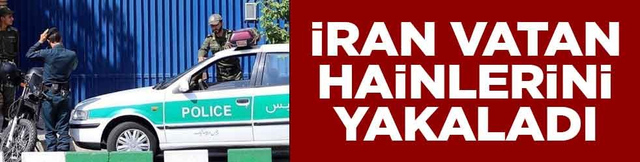 İran vatan hainlerini yakaladı