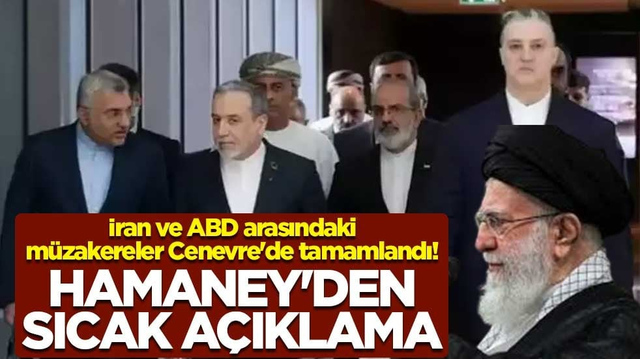 İran ve ABD arasındaki m&uuml;zakereler Cenevre'de tamamlandı! Hamaney'den sıcak a&ccedil;ıklama