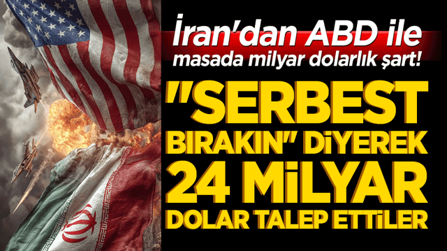 İran'dan ABD ile masada milyar dolarlık şart! "Serbest bırakın" diyerek 24 milyar dolar talep ettiler!