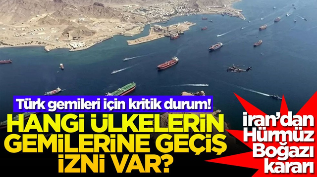 İran&rsquo;dan H&uuml;rm&uuml;z Boğazı kararı: Hangi &uuml;lkelerin gemilerine ge&ccedil;iş izni var? T&uuml;rk gemileri i&ccedil;in kritik durum!