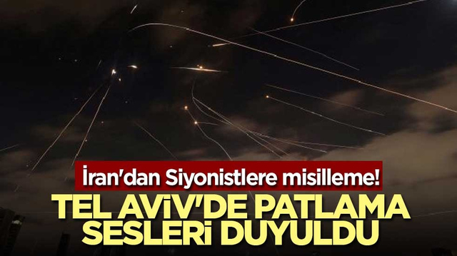 İran'dan Siyonistlere misilleme! Tel Aviv'de patlama sesleri duyuldu
