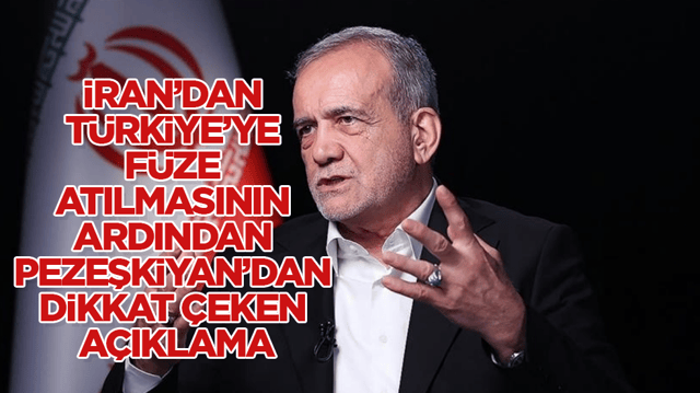 İran&rsquo;dan T&uuml;rkiye&rsquo;ye f&uuml;ze atılmasının ardından Cumhurbaşkanı Pezeşkiyan&rsquo;dan dikkat &ccedil;eken a&ccedil;ıklama