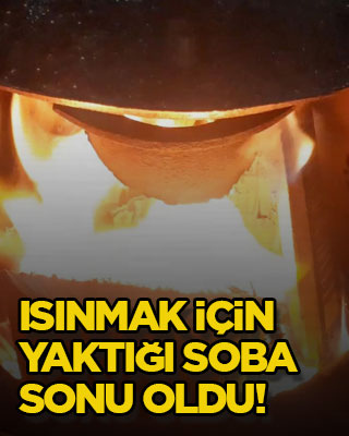 Isınmak için yaktığı soba sonu oldu!